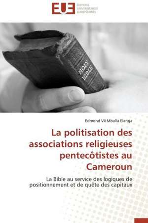 La Politisation Des Associations Religieuses Pentecotistes Au Cameroun: Mecanismes D'Action D'Additifs Fluores de Edmond VII Mballa Elanga