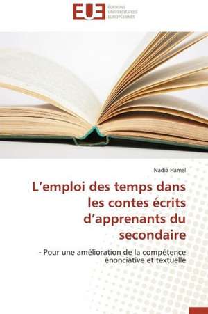 L'Emploi Des Temps Dans Les Contes Ecrits D'Apprenants Du Secondaire: Mecanismes D'Action D'Additifs Fluores de Nadia Hamel