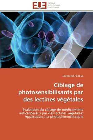 Ciblage de Photosensibilisants Par Des Lectines Vegetales: Etude Sur Le Festival de Villerupt de Guillaume Poiroux