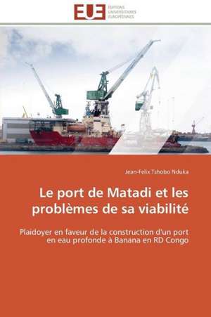 Le Port de Matadi Et Les Problemes de Sa Viabilite: Levier D'Un Management Moderne de Jean-Felix Tshobo Nduka