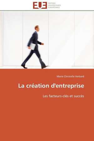 La Creation D'Entreprise: Levier D'Un Management Moderne de Marie Christelle Verbard