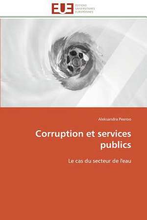 Corruption Et Services Publics: Evaluation de Quelques Parametres de Aleksandra Peeroo