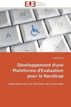 Developpement D'Une Plateforme D'Evaluation Pour Le Handicap: Une Ethique En Kit! de Chadi Riman