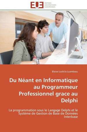 Du Neant En Informatique Au Programmeur Professionnel Grace Au Delphi: France Et Russie de Blaise LUSIKILA LUAMBASU