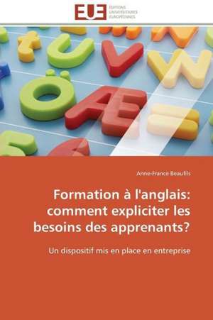 Formation A L'Anglais: Comment Expliciter Les Besoins Des Apprenants? de Anne-France Beaufils