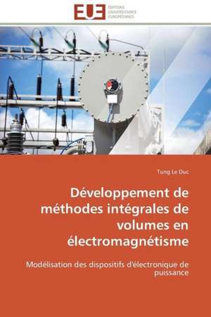 Developpement de Methodes Integrales de Volumes En Electromagnetisme: Comment Expliciter Les Besoins Des Apprenants? de Tung Le Duc