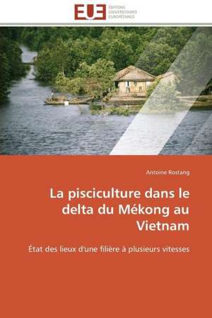 La Pisciculture Dans Le Delta Du Mekong Au Vietnam: Comment Expliciter Les Besoins Des Apprenants? de Antoine Rostang