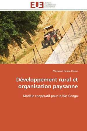 Developpement Rural Et Organisation Paysanne: Comment Expliciter Les Besoins Des Apprenants? de Mayukwa Kanda Diasivi