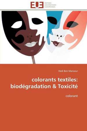 Colorants Textiles: Biodegradation Toxicite de Hedi Ben Mansour