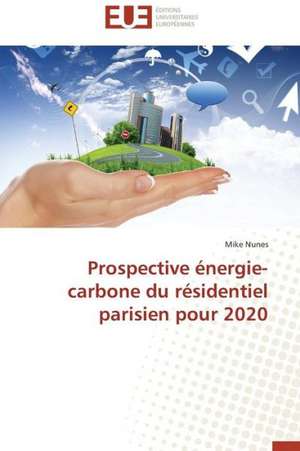 Prospective Energie-Carbone Du Residentiel Parisien Pour 2020: Solution Pour Une Agriculture Durable ? de Mike Nunes