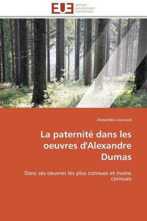 La Paternite Dans Les Oeuvres D'Alexandre Dumas: Solution Pour Une Agriculture Durable ? de Alexandra Lieutaud