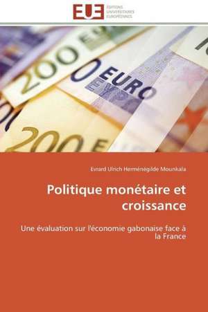 Politique Monetaire Et Croissance: Solution Pour Une Agriculture Durable ? de Evrard Ulrich Herménégilde Mounkala