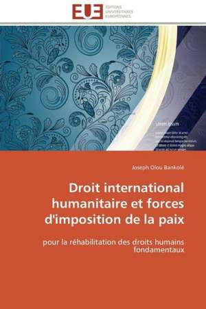 Droit International Humanitaire Et Forces D'Imposition de La Paix: Materiau D'Avenir Pour La Pile Sofc? de Joseph Olou Bankolé