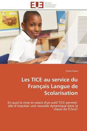 Les Tice Au Service Du Francais Langue de Scolarisation: Les Caprices de La Posterite de Claire Anne