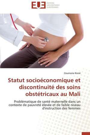 Statut Socioeconomique Et Discontinuite Des Soins Obstetricaux Au Mali: Les Caprices de La Posterite de Zoumana Koné