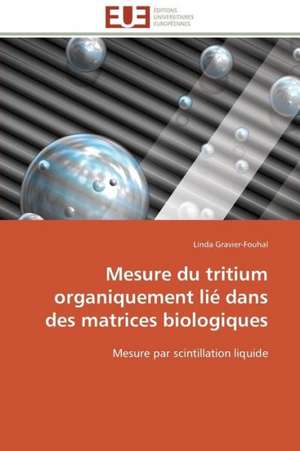 Mesure Du Tritium Organiquement Lie Dans Des Matrices Biologiques: Les Caprices de La Posterite de Linda Gravier-Fouhal