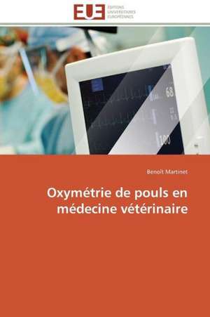 Oxymetrie de Pouls En Medecine Veterinaire: Patients de Benoît Martinet