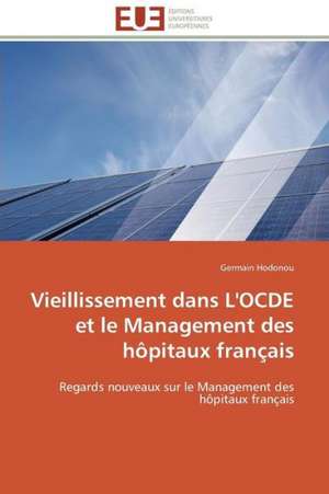 Vieillissement Dans L'Ocde Et Le Management Des Hopitaux Francais: Analyse Des Actions Du Cilss Au Burkina Faso de Germain Hodonou