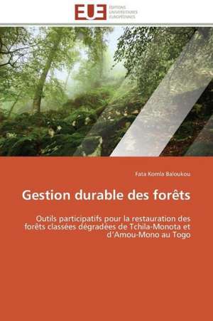 Gestion Durable Des Forets: Analyse Des Actions Du Cilss Au Burkina Faso de Fata Komla Baloukou