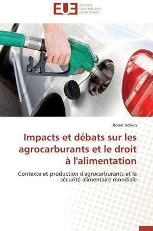 Impacts Et Debats Sur Les Agrocarburants Et Le Droit A L'Alimentation: Un Paysage Culturel a Valoriser de Ronel Adrien