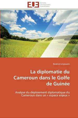 La Diplomatie Du Cameroun Dans Le Golfe de Guinee: Croissance Cristalline Et Fluides Charges de Ibrahim Linjouom