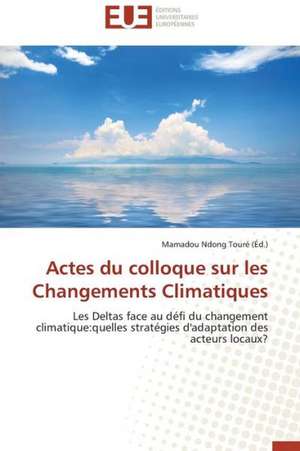 Actes Du Colloque Sur Les Changements Climatiques: Un Roman Atypique? de Mamadou Ndong Touré