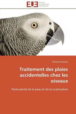 Traitement Des Plaies Accidentelles Chez Les Oiseaux: Variabilite Genetique Et Biochimique de Johanna Ouziaux