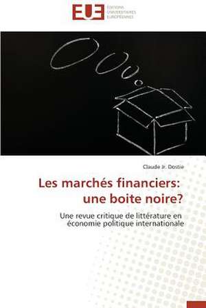 Les Marches Financiers: Une Boite Noire? de Claude Jr. Dostie