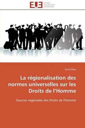 La Regionalisation Des Normes Universelles Sur Les Droits de L Homme: Une Boite Noire? de Guité Diop