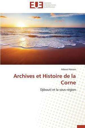 Archives Et Histoire de La Corne: Une Boite Noire? de Adawa Hassan