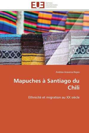 Mapuches a Santiago Du Chili: Une Boite Noire? de Andrea Aravena Reyes