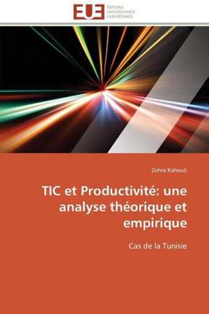 Tic Et Productivite: Une Analyse Theorique Et Empirique de Zohra Kahouli