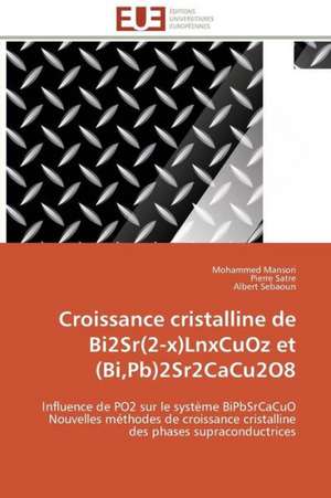 Croissance Cristalline de Bi2sr(2-X)Lnxcuoz Et (Bi, PB)2sr2cacu2o8: Une Analyse Theorique Et Empirique de Mohammed Mansori