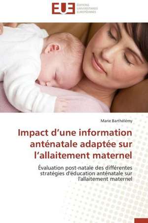 Impact D'Une Information Antenatale Adaptee Sur L'Allaitement Maternel: Trinidad Est-Elle En Train de Couler? de Marie Barthélémy