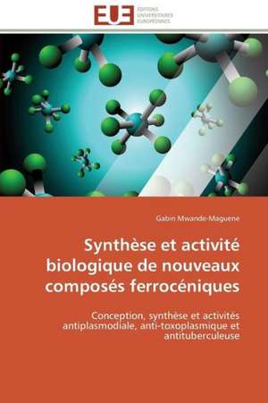 Synthese Et Activite Biologique de Nouveaux Composes Ferroceniques: Theorie Et Application de Gabin Mwande-Maguene