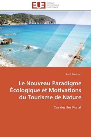 Le Nouveau Paradigme Ecologique Et Motivations Du Tourisme de Nature: Theorie Et Application de Lotfi Garzoun