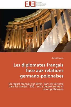 Les Diplomates Francais Face Aux Relations Germano-Polonaises: Apports D'Une Analyse Multidisciplinaire de David Krupka