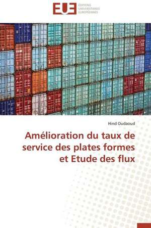 Amelioration Du Taux de Service Des Plates Formes Et Etude Des Flux: Apports D'Une Analyse Multidisciplinaire de Hind Oudaoud