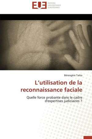 L'Utilisation de La Reconnaissance Faciale: Apports D'Une Analyse Multidisciplinaire de Bérangère Tarka