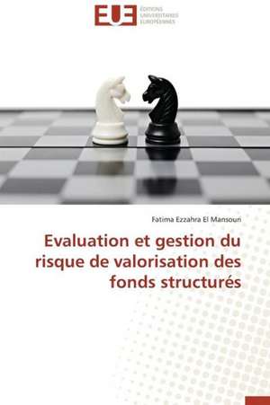 Evaluation Et Gestion Du Risque de Valorisation Des Fonds Structures: Apports D'Une Analyse Multidisciplinaire de Fatima Ezzahra El Mansouri