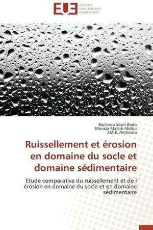 Ruissellement Et Erosion En Domaine Du Socle Et Domaine Sedimentaire: Apports D'Une Analyse Multidisciplinaire de Bachirou Seyni Bodo