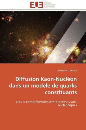 Diffusion Kaon-Nucleon Dans Un Modele de Quarks Constituants: Apports D'Une Analyse Multidisciplinaire de Sébastien Lemaire