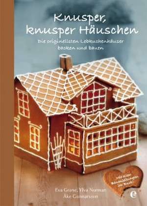 Knusper, knusper Häuschen - Die originellsten Lebkuchenhäuser backen und bauen de Eva Grane