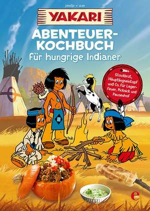 Yakari - Abenteuer-Kochbuch für hungrige Indianer