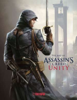 Assassin's Creed®: The Art of Assassin`s Creed® Unity de Paul Davies