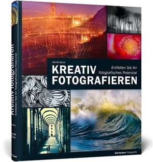 Kreativ fotografieren de Harold Davis