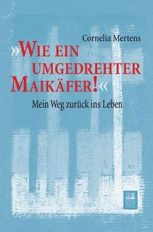 »Wie ein umgedrehter Maikäfer!« de Cornelia Mertens