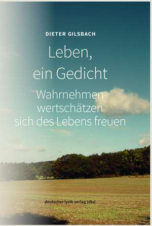 Leben, ein Gedicht de Dieter Gilsbach