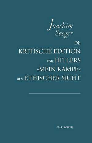 Die kritische Edition von Hitlers »Mein Kampf« aus ethischer Sicht de Joachim Seeger