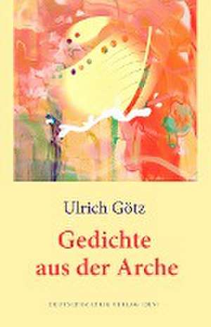 Gedichte aus der Arche de Ulrich Götz